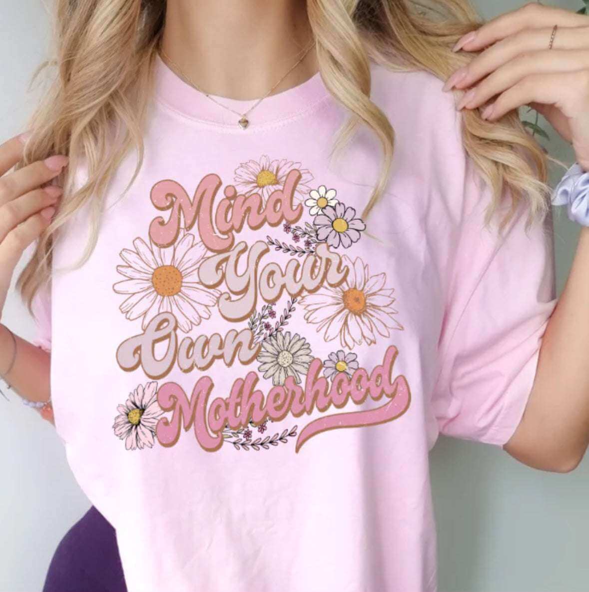 Mind Your Own Motherhood T-Shirt – Floral Empowerment Tee for Moms | Gentle Parenting Shirt | Unisex Sizes S - 2XL - Daisy Designs & Creations, LLC