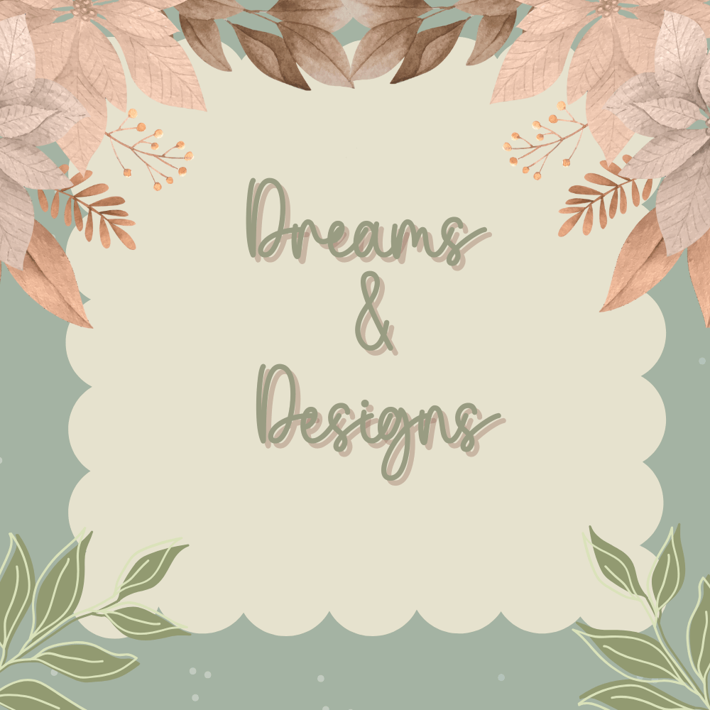 Dreams & Designs - Daisy Designs & Creations, LLC