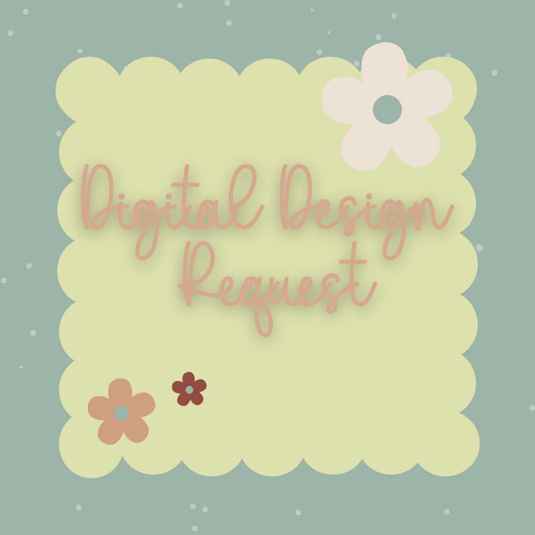 Custom Digital Design Request - Daisy Designs & Creations, LLC