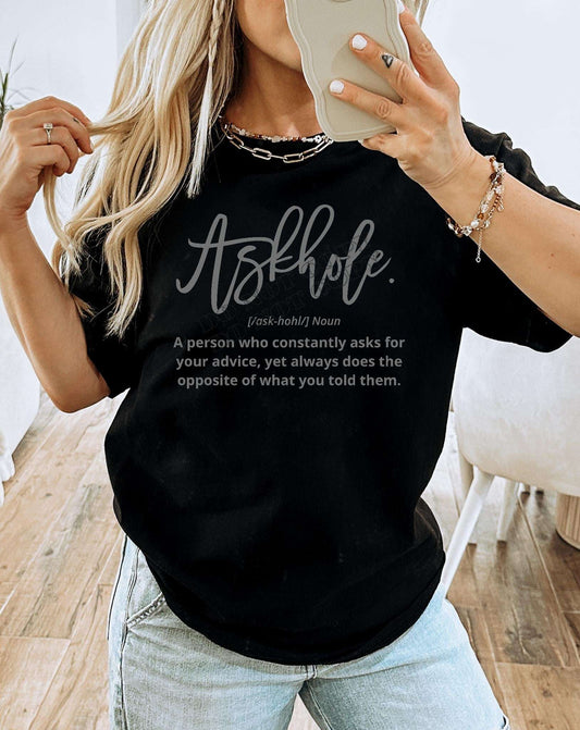 Askhole T-Shirt: Definition of Someone Who Doesn't Take Advice Best Sellers T-Shirt 21 Daisy Designs & Creations LLC