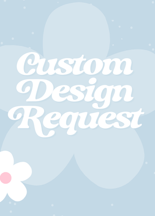 Custom Design Request – T-Shirts, Tumblers, Tote Bags & More - Daisy Designs & Creations, LLC
