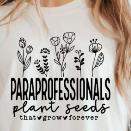 Paraprofessional T-Shirt – "Planting Seeds That Grow Forever" | Support Staff Appreciation Tee | Unisex Sizes S - 2XL - Daisy Designs & Creations, LLC