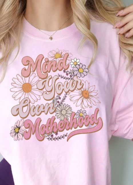 Mind Your Own Motherhood T-Shirt – Floral Empowerment Tee for Moms | Gentle Parenting Shirt | Unisex Sizes S - 2XL - Daisy Designs & Creations, LLC