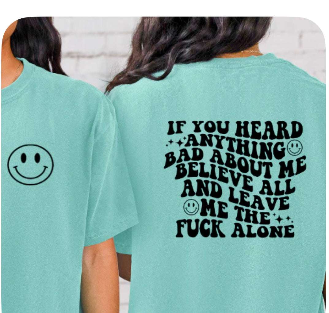 If You Heard Anything Bad About Me Believe All and Leave me the F Alone with pocket Smiley- Tee Empowering T-Shirt Collection 24 Daisy Designs & Creations LLC