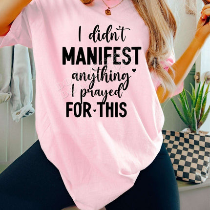 Speak Your Truth: I Didn’t Manifest This, I Prayed for This Tee – Faith & Style Combined - Daisy Designs & Creations, LLC