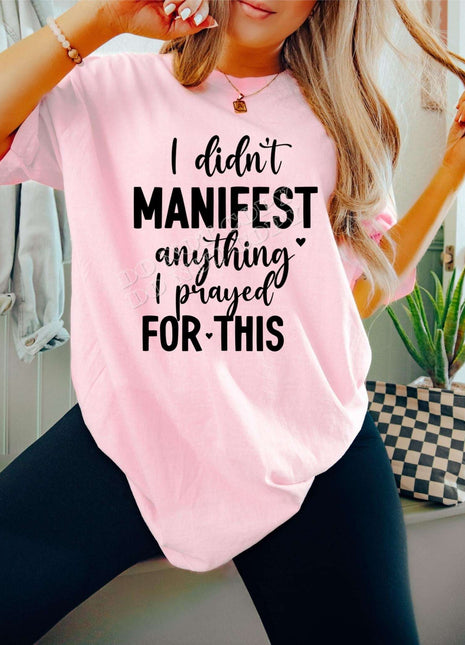 Speak Your Truth: I Didn’t Manifest This, I Prayed for This Tee – Faith & Style Combined - Daisy Designs & Creations, LLC