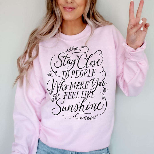 Spread Sunshine with Our 'Stay Close to People Who Make You Feel Like Sunshine' T-Shirt & Crewneck Crewneck/Hoodie Collection T-Shirt crewnecks 21 Daisy Designs & Creations LLC