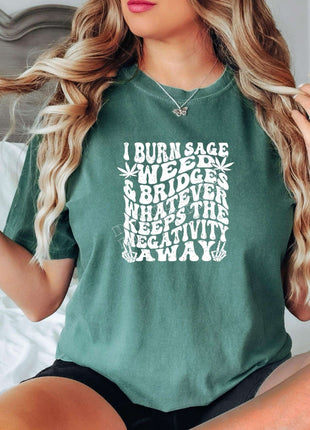I Burn Sage, Weed, and Bridges Tee – Bold & Empowering Statement Shirt - Daisy Designs & Creations, LLC